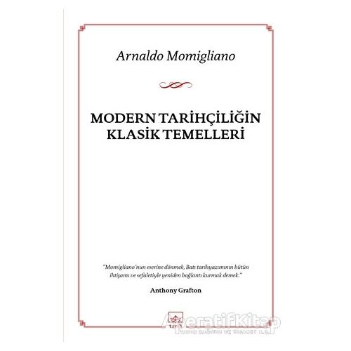 Modern Tarihçiliğin Klasik Temelleri - Arnaldo Momigliano - İthaki Yayınları