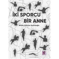 İki Sporcu Bir Anne - Nilüfer Erduran Nusretoğlu - Efil Yayınevi