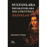Sultanlara İmparatorlara Diz Çöktüren Kadınlar - Muammer Yılmaz - Sarmal Kitabevi
