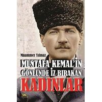 Mustafa Kemalin Gönlünde İz Bırakan Kadınlar - Muammer Yılmaz - Sarmal Kitabevi