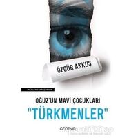 Oğuzun Mavi Çocukları Türkmenler - Özgür Akkuş - Cenova Yayınları