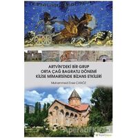 Artvindeki Bir Grup Orta Çağ Bagratlı Dönemi Kilise Mimarisinde Bizans Etkileri