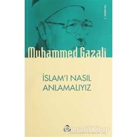 İslamı Nasıl Anlamalıyız - Muhammed Gazali - Düşün Yayıncılık