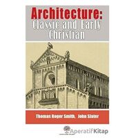 Architecture: Classic and Early Christian - Thomas Roger Smith - Platanus Publishing