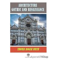 Architecture Gothic and Renaissance - Thomas Roger Smith - Platanus Publishing