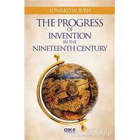 The Progress Of Invention In The Nineteenth Century - Edward W. Byrn - Gece Kitaplığı