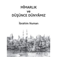 Mimarlık ve Düşünce Dünyamız - İbrahim Numan - Kubbealtı Neşriyatı Yayıncılık