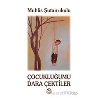 Çocukluğumu Dara Çektiler - Muhlis Şutanrıkulu - Tunç Yayıncılık