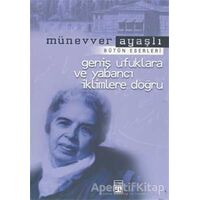 Geniş Ufuklara ve Yabancı İklimlere Doğru - Münevver Ayaşlı - Timaş Yayınları