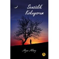 Sensizlik Kokuyorum - Ayşe Altay - Ares Yayınları