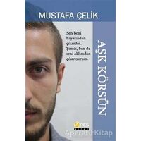 Aşk Körsün - Mustafa Çelik - Ares Yayınları