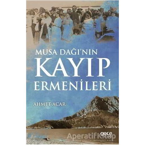 Musa Dağı’nın Kayıp Ermenileri - Ahmet Acar - Gece Kitaplığı