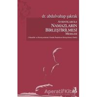 Ayrıntıları İle Namazların Birleştirilmesi Meselesi - Abdulvahap Şakrak - Fecr Yayınları