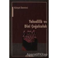 Yahudilik ve Dini Çoğulculuk - Kürşat Demirci - Ayışığı Kitapları