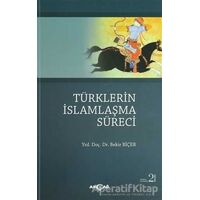 Türklerin İslamlaşma Süreci - Bekir Biçer - Akçağ Yayınları