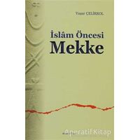 İslam Öncesi Mekke - Yaşar Çelikkol - Ankara Okulu Yayınları