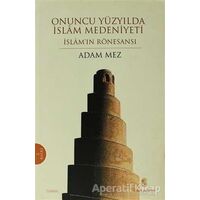 Onuncu Yüzyılda İslam Medeniyeti - Adam Mez - İnsan Yayınları