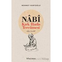 Nabi- Kırk Hadis Tercümesi - Mehmet Kurtoğlu - Kitap Arası