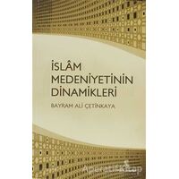 İslam Medeniyetinin Dinamikleri - Bayram Ali Çetinkaya - İnsan Yayınları