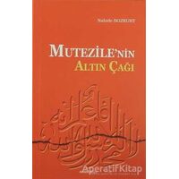 Mu’tezile’nin Altın Çağı - Nahide Bozkurt - Ankara Okulu Yayınları