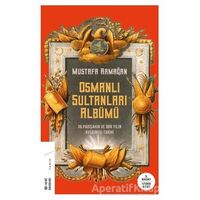 Osmanlı Sultanları Albümü - Mustafa Armağan - Ketebe Yayınları