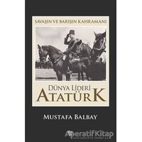 Dünya Lideri Atatürk - Mustafa Balbay - Halk Kitabevi