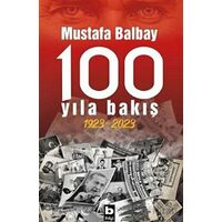 100 Yıla Bakış 1923-2023 - Mustafa Balbay - Bilgi Yayınevi