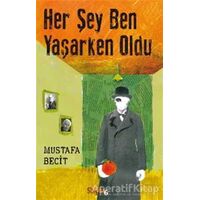 Her Şey Ben Yaşarken Oldu - Mustafa Becit - Sayfa6 Yayınları