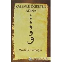Kalemle Öğreten Adına - Mustafa İslamoğlu - Düşün Yayıncılık