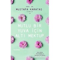 Mutlu Bir Yuva İçin Altı Mektup - Mustafa Karataş - Hayykitap