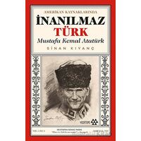 Amerikan Kaynaklarında İnanılmaz Türk - Mustafa Kemal Atatürk - Sinan Kıyanç - Yeditepe Yayınevi