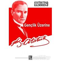 Gençlik Üzerine - Mustafa Kemal Atatürk - Kaynak Yayınları