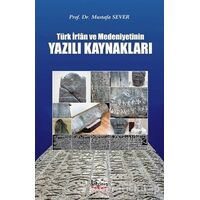 Türk İrfan ve Medeniyetinin Yazılı Kaynakları - Mustafa Sever - Barış Kitap