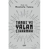 Tanrıyı Yalan Çıkarmak - Mustafa Tekin - Rağbet Yayınları