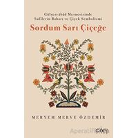 Sordum Sarı Çiçeğe - Meryem Merve Özdemir - Sufi Kitap