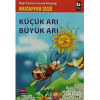 Küçük Arı Büyük Arı - Muzaffer İzgü - Bilgi Yayınevi