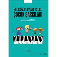 Melodika ve Piyano Eşlikli Çocuk Şarkıları - Kübra Mutlu - Müzik Eğitimi Yayınları