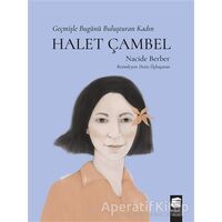 Halet Çambel - Geçmişle Bugünü Buluşturan Kadın - Nacide Berber - Final Kültür Sanat Yayınları