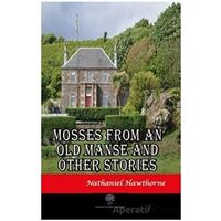 Mosses From An Old Manse And Other Stories - Nathaniel Hawthorne - Platanus Publishing