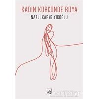 Kadın Kürkünde Rüya - Nazlı Karabıyıkoğlu - İthaki Yayınları