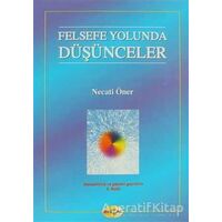 Felsefe Yolunda Düşünceler - Necati Öner - Akçağ Yayınları