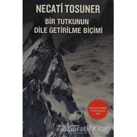 Bir Tutkunun Dile Getirilme Biçimi - Necati Tosuner - İş Bankası Kültür Yayınları