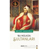 Bu Mülkün Sultanları - Necdet Sakaoğlu - Alfa Yayınları