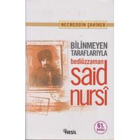 Bilinmeyen Taraflarıyla Bediüzzaman - Necmeddin Şahiner - Nesil Yayınları