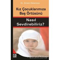 Kız Çocuklarımıza Baş Örtüsünü Nasıl Sevdirebiliriz? - Emani Zekeriyya - Karınca & Polen Yayınları