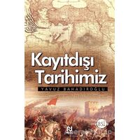 Kayıtdışı Tarihimiz - Yavuz Bahadıroğlu - Nesil Yayınları