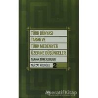 Türk Dünyası Tarihi ve Türk Medeniyeti Üzerine Düşünceler - 2. Kitap