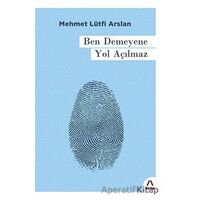 Ben Demeyene Yol Açılmaz - Mehmet Lütfi Arslan - Aşina Yayınları