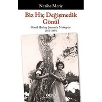 Biz Hiç Değişmedik Gönül - Gönül Hürkuş Şarmana Mektuplar 1953-1991