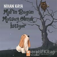 Mafin Bugün Mutsuz Olmak İstiyor - Nihan Kaya - Eksik Parça Yayınları